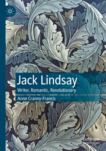Jack Lindsay: Writer, Romantic, Revolutionary book cover by Anne Cranny-Francis