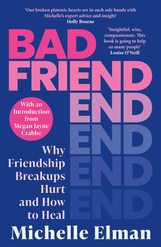 Bad Friend: Why Friendship Breakups Hurt and How to Heal book cover by Michelle Elman