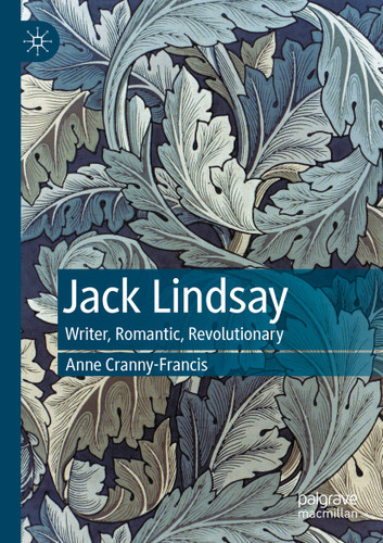 Jack Lindsay: Writer, Romantic, Revolutionary book cover by Anne Cranny-Francis