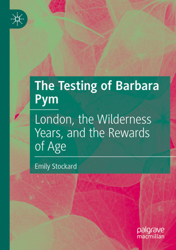 The Testing of Barbara Pym: London, the Wilderness Years, and the Rewards of Age book cover by Emily Stockard