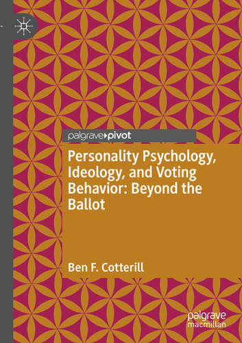 Personality Psychology, Ideology, and Voting Behavior: Beyond the Ballot book cover by Ben F. Cotterill