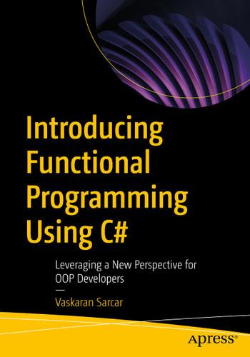 Introducing Functional Programming Using C#: Leveraging a New Perspective for OOP Developers book cover by Vaskaran Sarcar