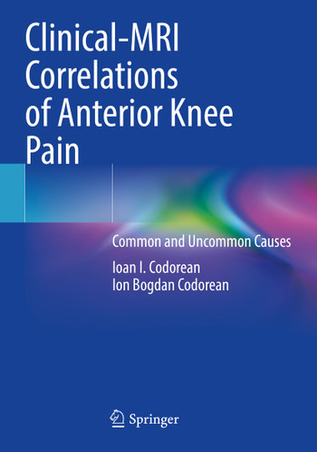 Clinical-MRI Correlations of Anterior Knee Pain: Common and Uncommon Causes book cover by Ioan I. Codorean, Ion Bogdan Codorean