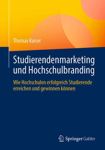 Studierendenmarketing und Hochschulbranding: Wie Hochschulen erfolgreich Studierende erreichen und gewinnen können book cover by Thomas Kaiser