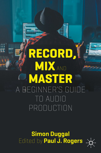 Record, Mix and Master: A Beginner’s Guide to Audio Production book cover by Simon Duggal