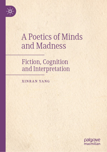 A Poetics of Minds and Madness: Fiction, Cognition and Interpretation book cover by XINRAN YANG