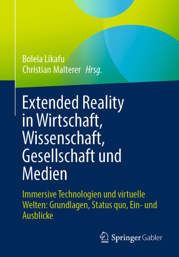 Extended Reality in Wirtschaft, Wissenschaft, Gesellschaft und Medien: Immersive Technologien und virtuelle Welten: Grundlagen, Status quo, Ein- und Ausblicke book cover by 