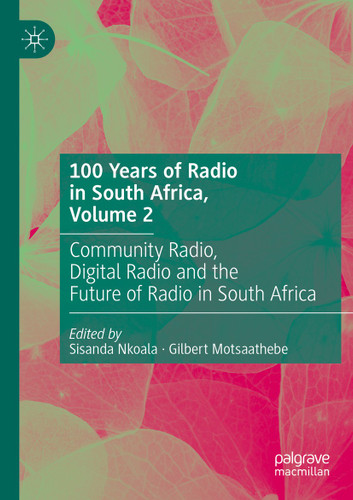 100 Years of Radio in South Africa, Volume 2: Community Radio, Digital Radio and the Future of Radio in South Africa book cover by 