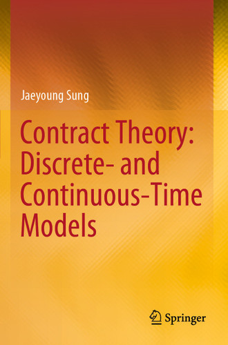 Contract Theory: Discrete- and Continuous-Time Models book cover by Jaeyoung Sung