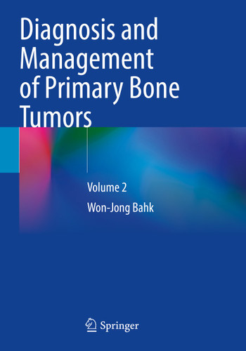 Diagnosis and Management of Primary Bone Tumors: Volume 2 book cover by Won-Jong Bahk