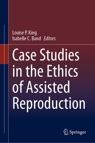Case Studies in the Ethics of Assisted Reproduction book cover by 
