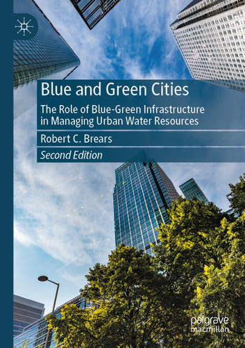 Blue and Green Cities: The Role of Blue-Green Infrastructure in Managing Urban Water Resources book cover by Robert C. Brears