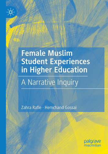 Female Muslim Student Experiences in Higher Education: A Narrative Inquiry book cover by Zahra Rafie, Hemchand Gossai