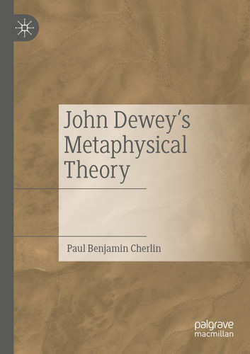 John Dewey's Metaphysical Theory book cover by Paul Benjamin Cherlin