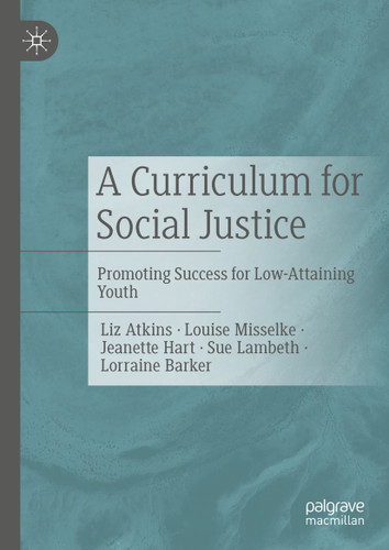 A Curriculum for Social Justice: Promoting Success for Low-Attaining Youth book cover by Liz Atkins, Louise Misselke, Jeanette Hart, Sue Lambeth, Lorraine Barker