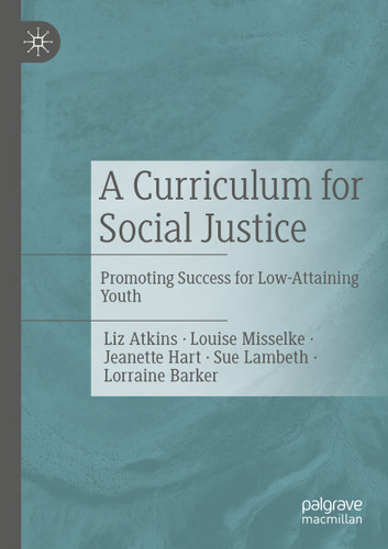 A Curriculum for Social Justice: Promoting Success for Low-Attaining Youth book cover by Liz Atkins, Louise Misselke, Jeanette Hart, Sue Lambeth, Lorraine Barker