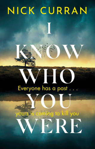 I Know Who You Were: Everyone has a past. . . yours is coming to kill you book cover by N.K. Curran