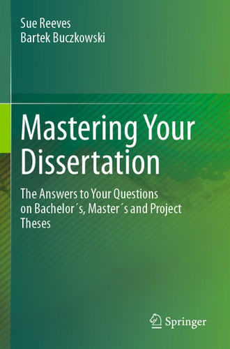 Mastering Your Dissertation: The Answers to Your Questions on Bachelor´s, Master´s and Project Theses book cover by Sue Reeves, Bartek Buczkowski