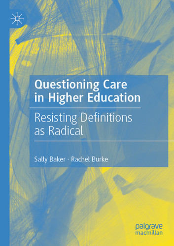 Questioning Care in Higher Education: Resisting Definitions as Radical book cover by Sally Baker, Rachel Burke