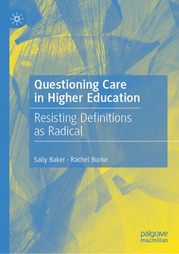 Questioning Care in Higher Education: Resisting Definitions as Radical book cover by Sally Baker, Rachel Burke