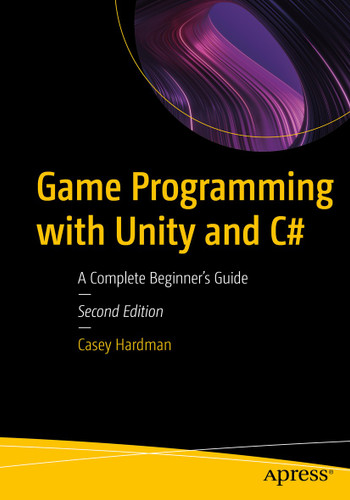 Game Programming with Unity and C#: A Complete Beginner’s Guide book cover by Casey Hardman