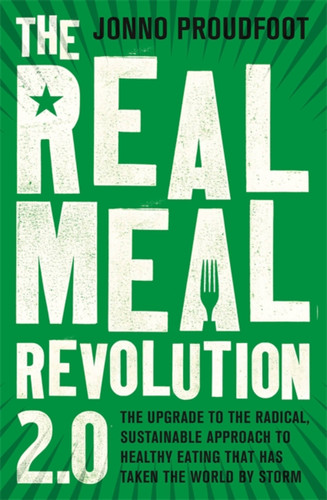 The Real Meal Revolution 2.0: The upgrade to the radical, sustainable approach to healthy eating that has taken the world by storm book cover by Jonno Proudfoot