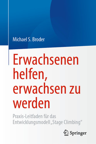 Erwachsenen helfen, erwachsen zu werden: Praxis-Leitfaden für das Entwicklungsmodell „Stage Climbing“ book cover by Michael S. Broder