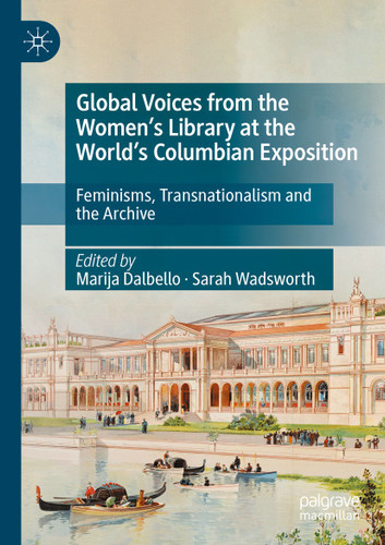 Global Voices from the Women’s Library at the World’s Columbian Exposition: Feminisms, Transnationalism and the Archive book cover by 