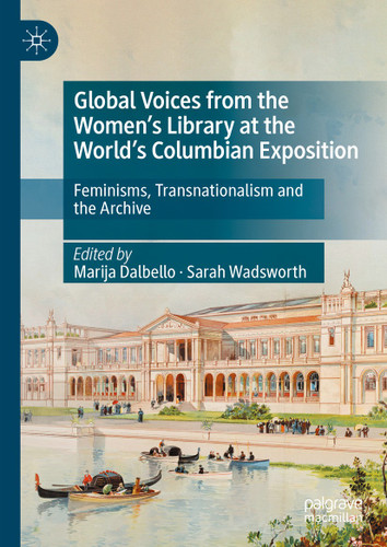 Global Voices from the Women’s Library at the World’s Columbian Exposition: Feminisms, Transnationalism and the Archive book cover by 