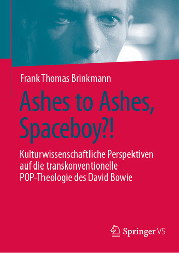 Ashes to Ashes, Spaceboy?!: Kulturwissenschaftliche Perspektiven auf die transkonventionelle POP-Theologie des David Bowie book cover by Frank Thomas Brinkmann