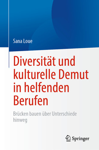 Diversität und kulturelle Demut in helfenden Berufen: Brücken bauen über Unterschiede hinweg book cover by Sana Loue