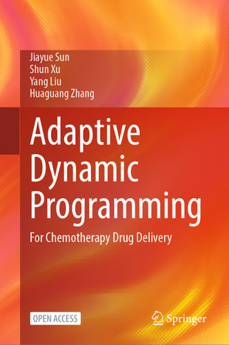 Adaptive Dynamic Programming: For Chemotherapy Drug Delivery book cover by Jiayue Sun, Shun Xu, Yang Liu, Huaguang Zhang