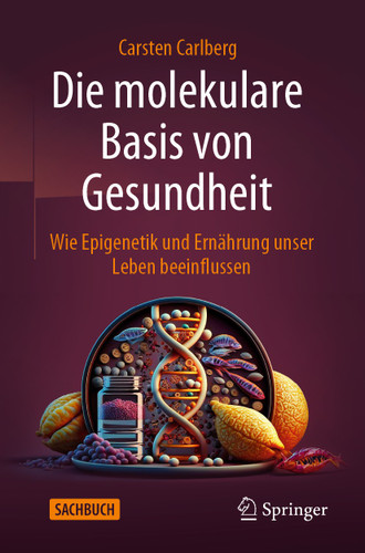 Die molekulare Basis von Gesundheit: Wie Epigenetik und Ernährung unser Leben beeinflussen book cover by Carsten Carlberg