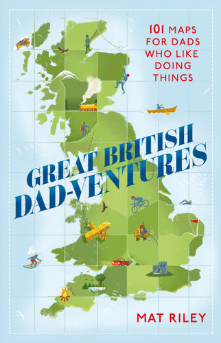 Great British Dad-ventures: 101 maps for dads who like doing things book cover by Mat Riley