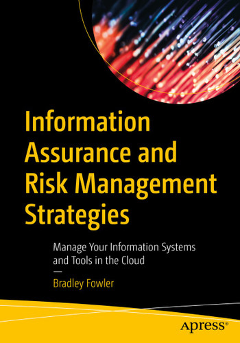 Information Assurance and Risk Management Strategies: Manage Your Information Systems and Tools in the Cloud book cover by Bradley Fowler