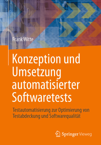 Konzeption und Umsetzung automatisierter Softwaretests: Testautomatisierung zur Optimierung von Testabdeckung und Softwarequalität book cover by Frank Witte