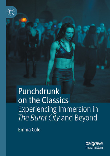 Punchdrunk on the Classics: Experiencing Immersion in The Burnt City and Beyond book cover by Emma Cole
