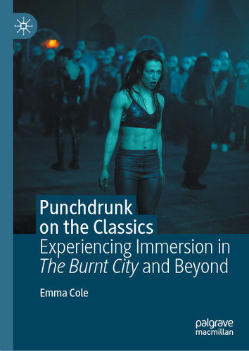 Punchdrunk on the Classics: Experiencing Immersion in The Burnt City and Beyond book cover by Emma Cole