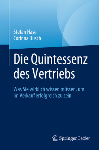 Die Quintessenz des Vertriebs: Was Sie wirklich wissen müssen, um im Verkauf erfolgreich zu sein book cover by Stefan Hase, Corinna Busch