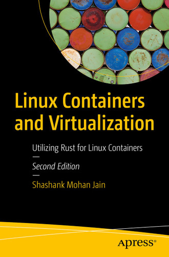 Linux Containers and Virtualization: Utilizing Rust for Linux Containers book cover by Shashank Mohan Jain