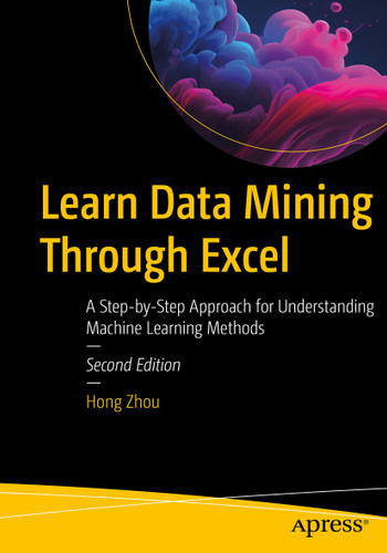 Learn Data Mining Through Excel: A Step-by-Step Approach for Understanding Machine Learning Methods book cover by Hong Zhou