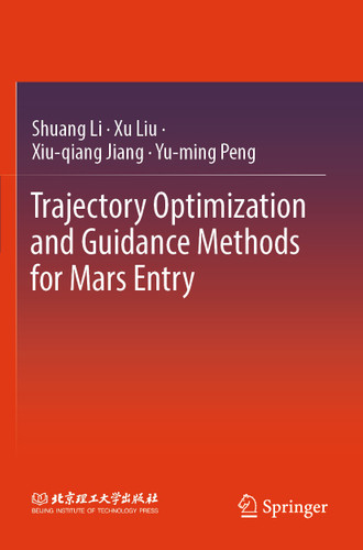 Trajectory Optimization and Guidance Methods for Mars Entry book cover by Shuang Li, Xu Liu, Xiu-qiang Jiang, Yu-ming Peng