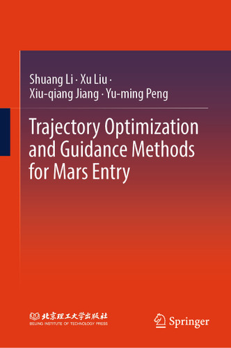 Trajectory Optimization and Guidance Methods for Mars Entry book cover by Shuang Li, Xu Liu, Xiu-qiang Jiang, Yu-ming Peng