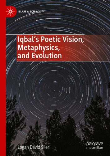 Iqbal’s Poetic Vision, Metaphysics, and Evolution (Islam & Science) book cover by Logan David Siler