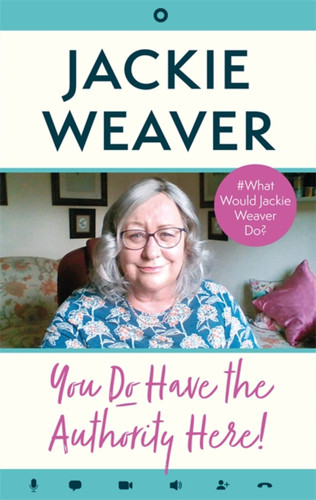 You Do Have the Authority Here!: #What Would Jackie Weaver Do? book cover by Jackie Weaver
