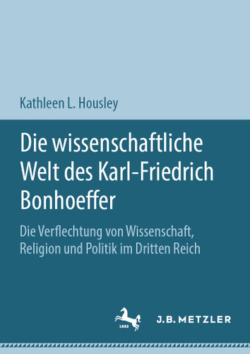 Die wissenschaftliche Welt des Karl-Friedrich Bonhoeffer: Die Verflechtung von Wissenschaft, Religion und Politik im Dritten Reich book cover by Kathleen L. Housley