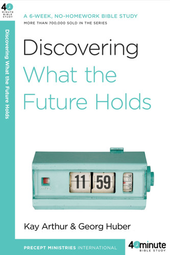 Discovering What the Future Holds: A 6-Week, No-Homework Bible Study (40-Minute Bible Studies) book cover by Kay Arthur