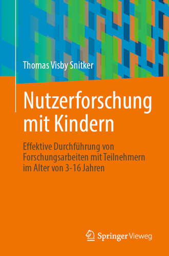 Nutzerforschung mit Kindern: Effektive Durchführung von Forschungsarbeiten mit Teilnehmern im Alter von 3-16 Jahren book cover by Thomas Visby Snitker