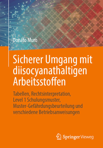 Sicherer Umgang mit diisocyanathaltigen Arbeitsstoffen: Tabellen, Rechtsinterpretation, Level 1 Schulungsmuster, Muster-Gefährdungsbeurteilung und verschiedene Betriebsanweisungen book cover by Donato Muro