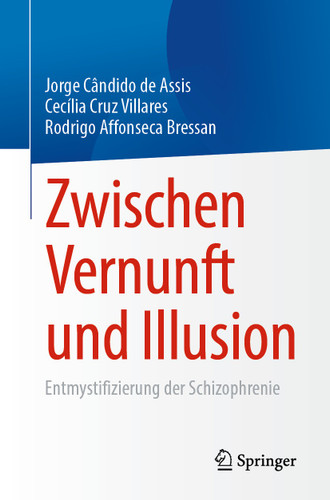 Zwischen Vernunft und Illusion: Entmystifizierung der Schizophrenie book cover by Jorge Cândido de Assis, Cecília Cruz Villares, Rodrigo Affonseca Bressan